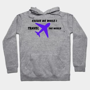 Excuse Me While I Travel The World Proud travel Hoodie